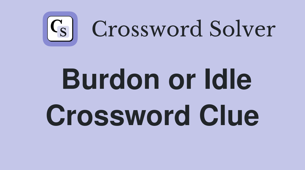 Burdon or Idle Crossword Clue