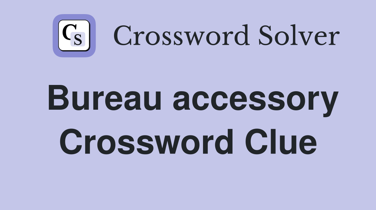 Bureau accessory Crossword Clue