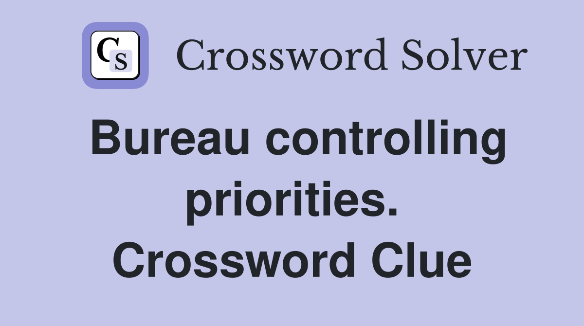 Bureau controlling priorities. Crossword Clue