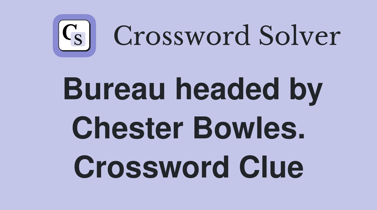 Bureau headed by Chester Bowles. Crossword Clue