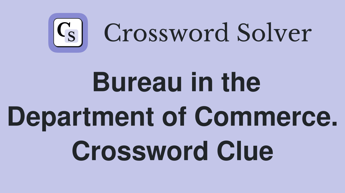Bureau in the Department of Commerce. Crossword Clue