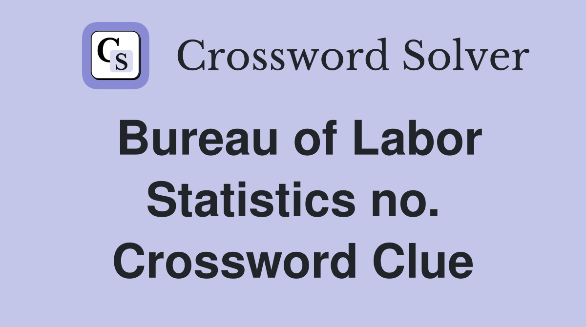 Bureau of Labor Statistics no. Crossword Clue
