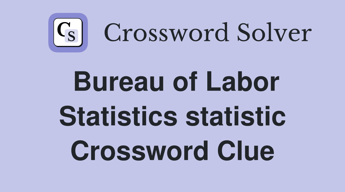 Bureau of Labor Statistics statistic Crossword Clue
