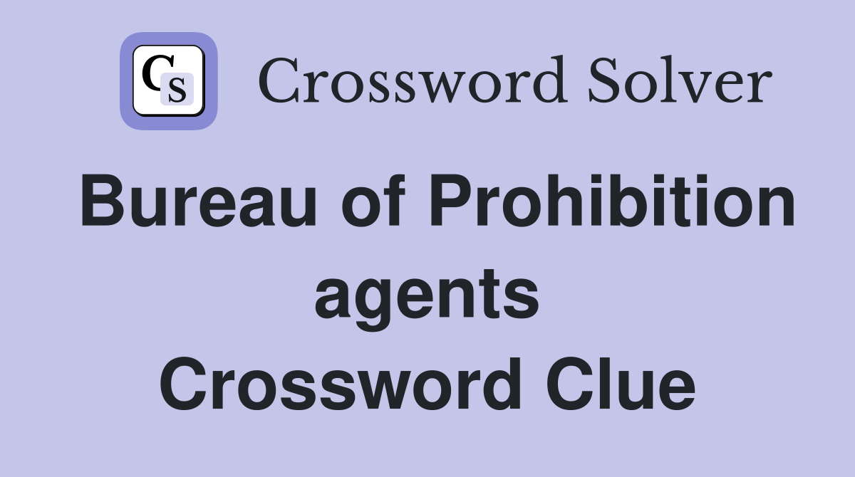 Bureau of Prohibition agents Crossword Clue