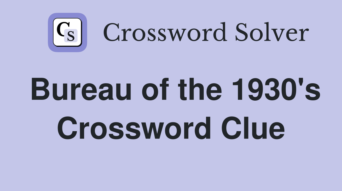 Bureau of the 1930's Crossword Clue