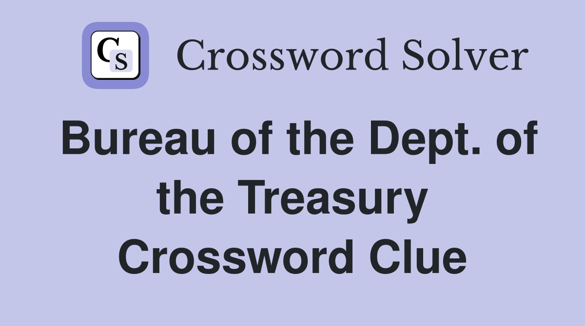 Bureau of the Dept. of the Treasury Crossword Clue