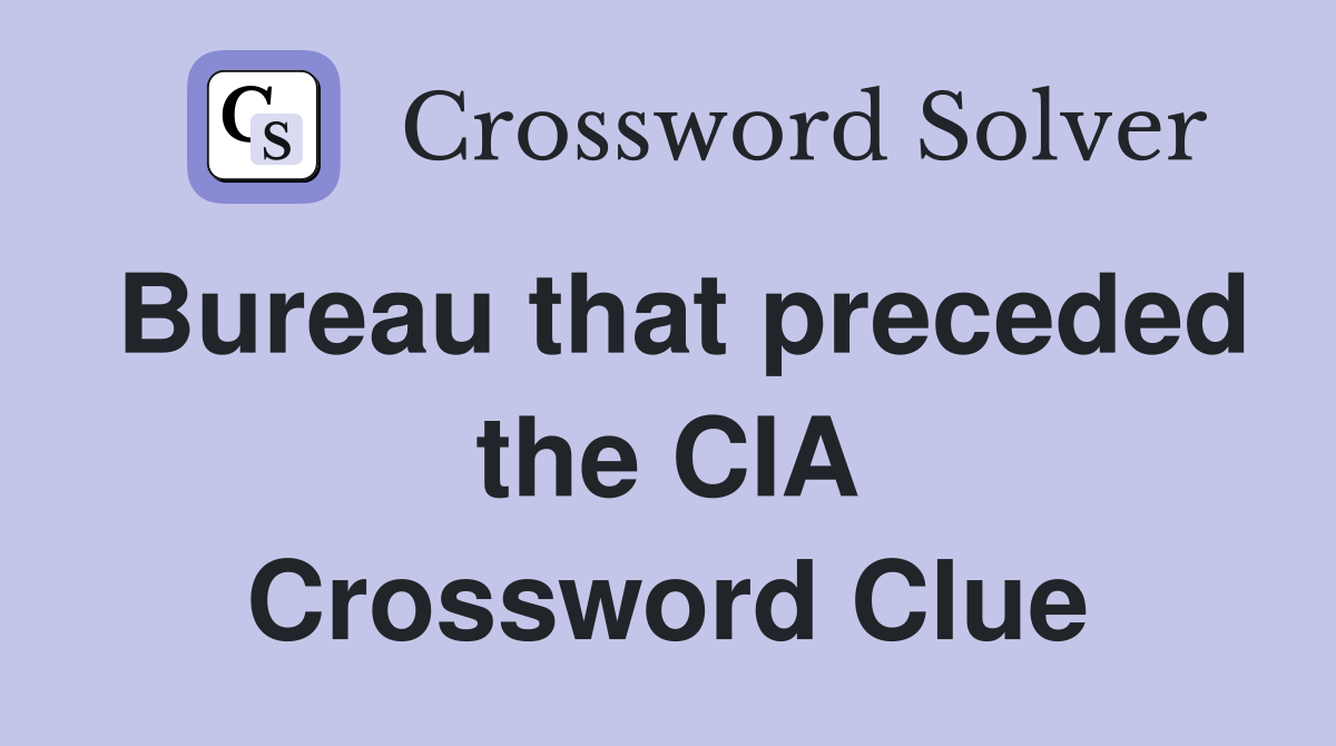 Bureau that preceded the CIA Crossword Clue