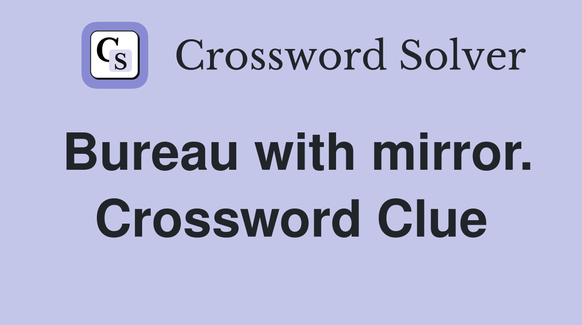 Bureau with mirror. Crossword Clue
