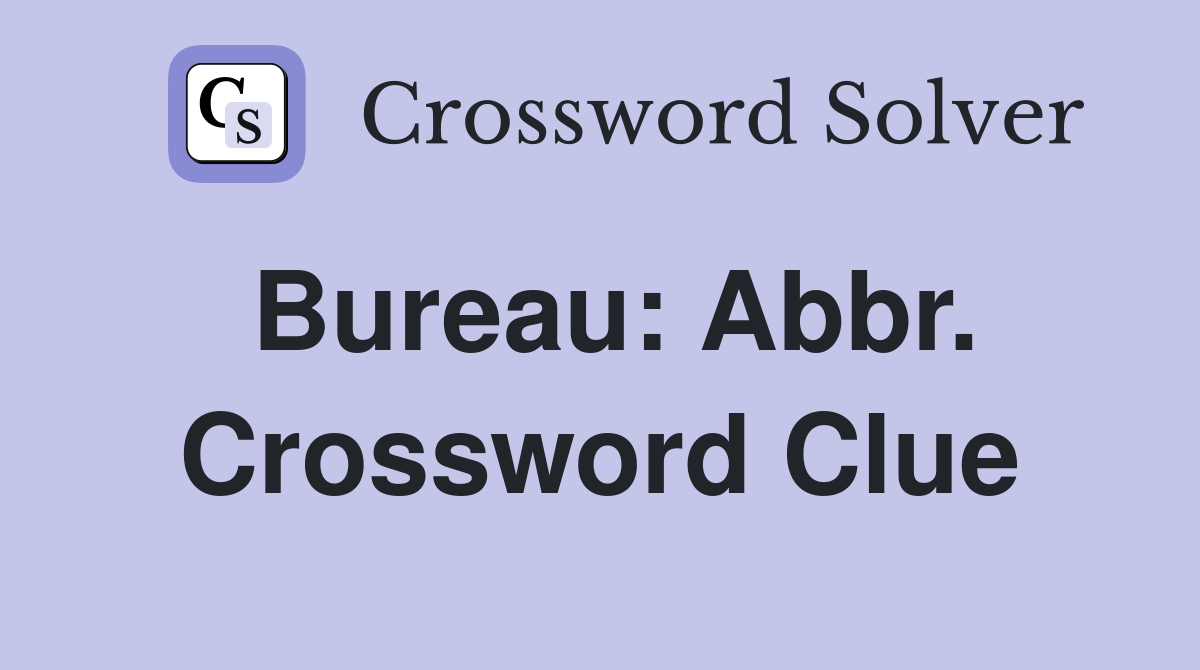 Bureau: Abbr. Crossword Clue