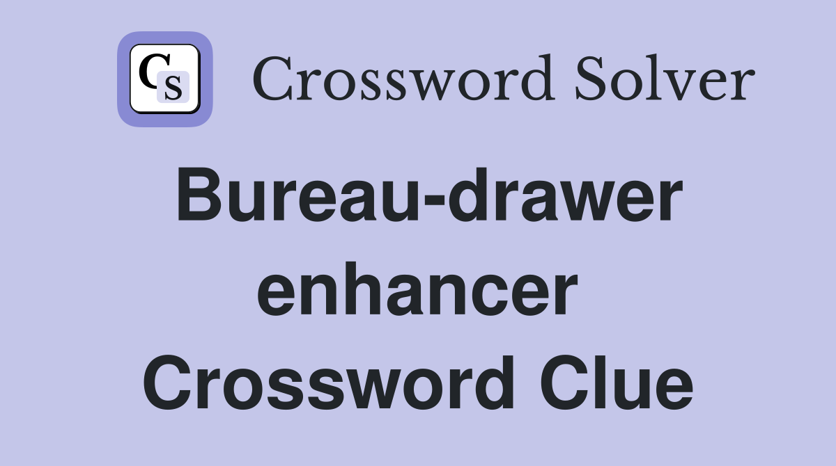 Bureau-drawer enhancer Crossword Clue