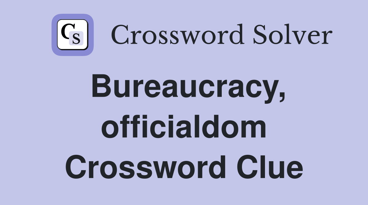 Bureaucracy, officialdom Crossword Clue