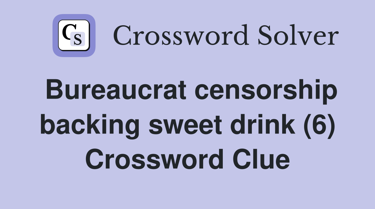 Bureaucrat censorship backing sweet drink (6) Crossword Clue