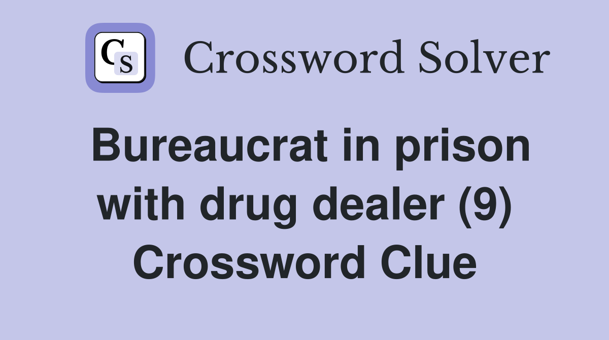 Bureaucrat in prison with drug dealer (9) Crossword Clue