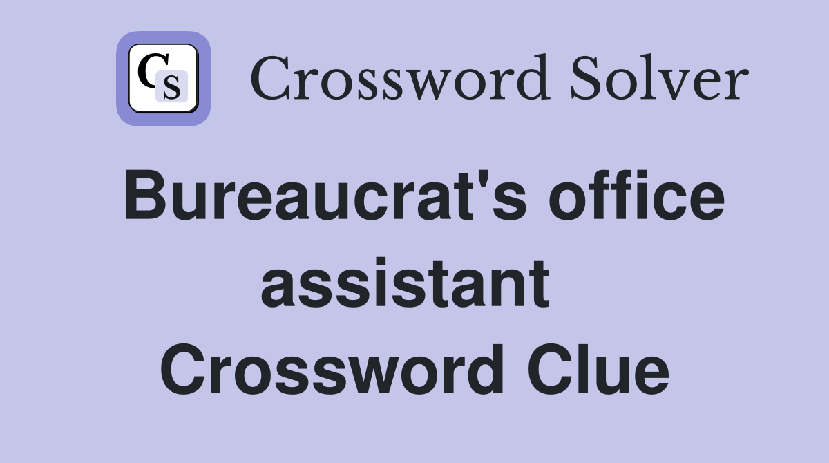 Bureaucrat's office assistant  Crossword Clue