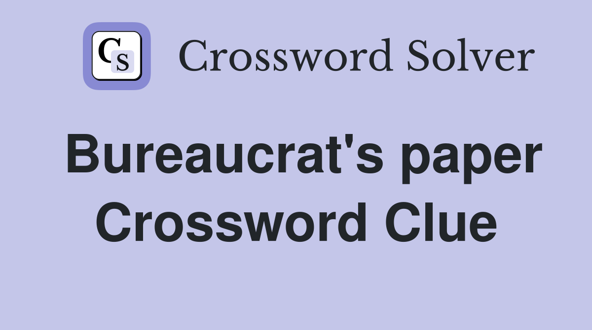 Bureaucrat's paper Crossword Clue