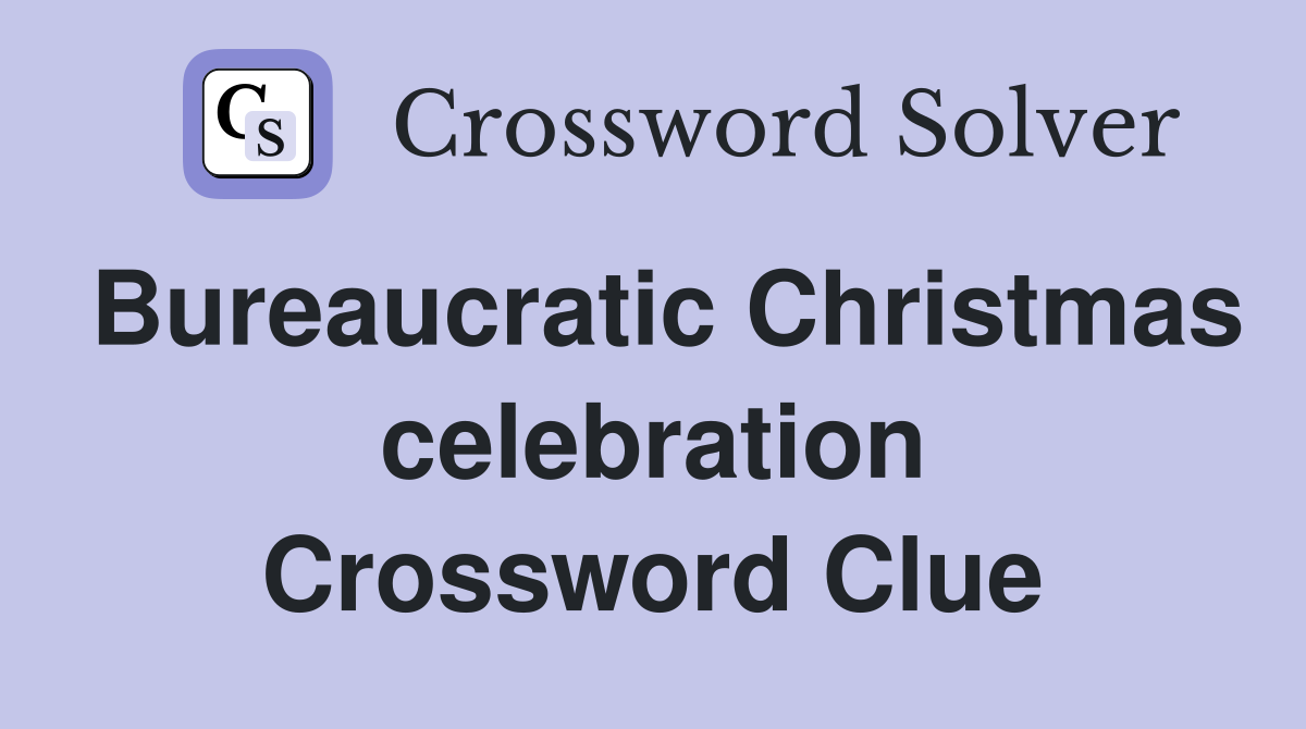 Bureaucratic Christmas celebration Crossword Clue