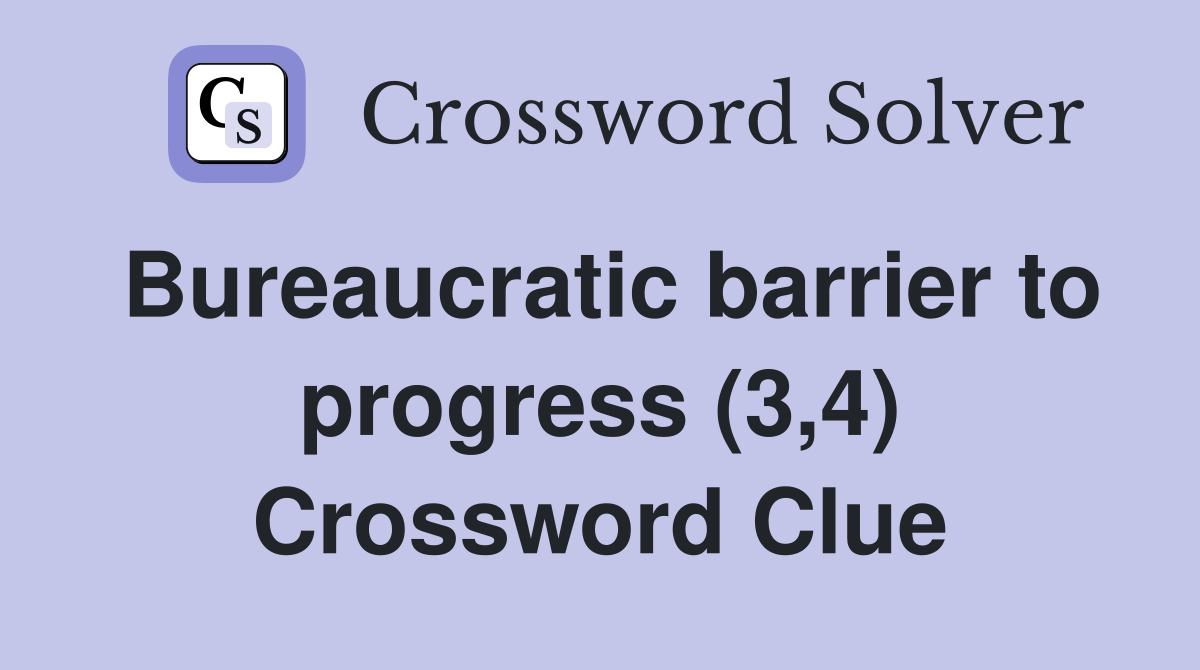 Bureaucratic barrier to progress (3,4) Crossword Clue