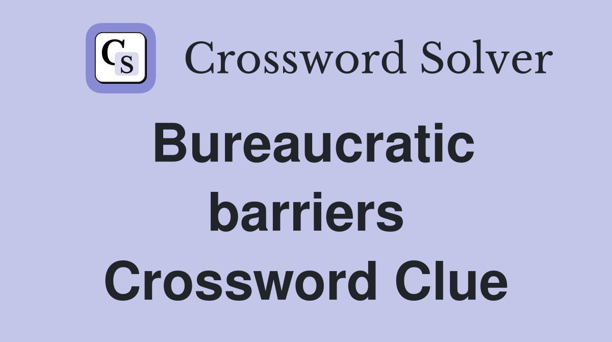 Bureaucratic barriers Crossword Clue