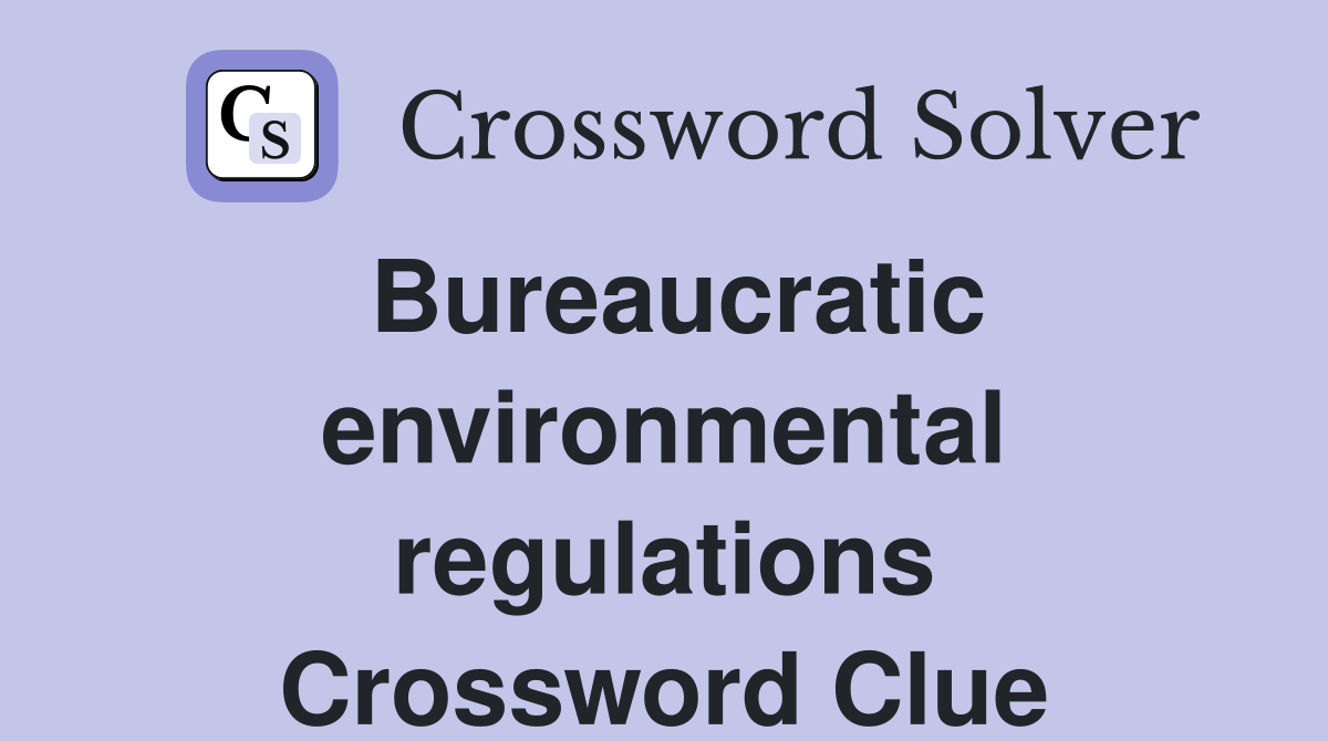 Bureaucratic environmental regulations Crossword Clue