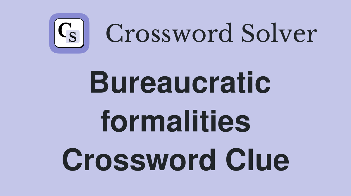 Bureaucratic formalities Crossword Clue