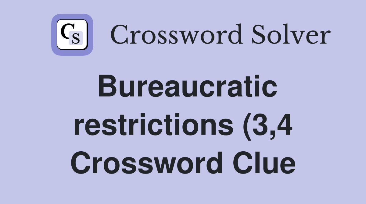 Bureaucratic restrictions (3 4) Crossword Clue Answers Crossword Solver Bureaucratic restrictions (3 4) Crossword Clue Answers Crossword Solver
