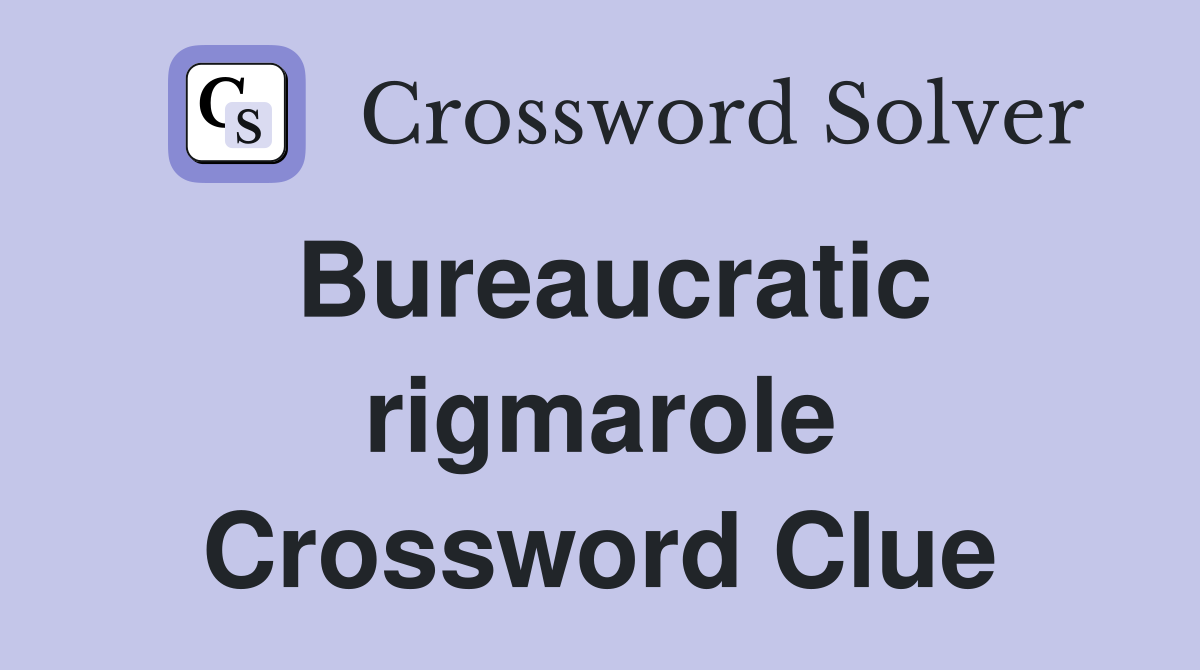 Bureaucratic rigmarole Crossword Clue