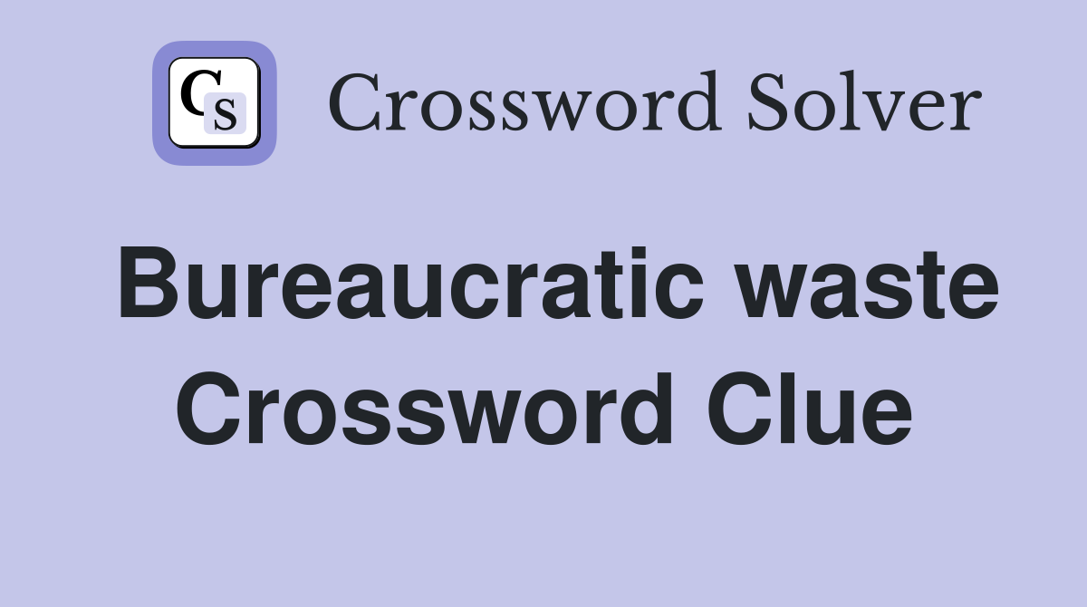 Bureaucratic waste Crossword Clue