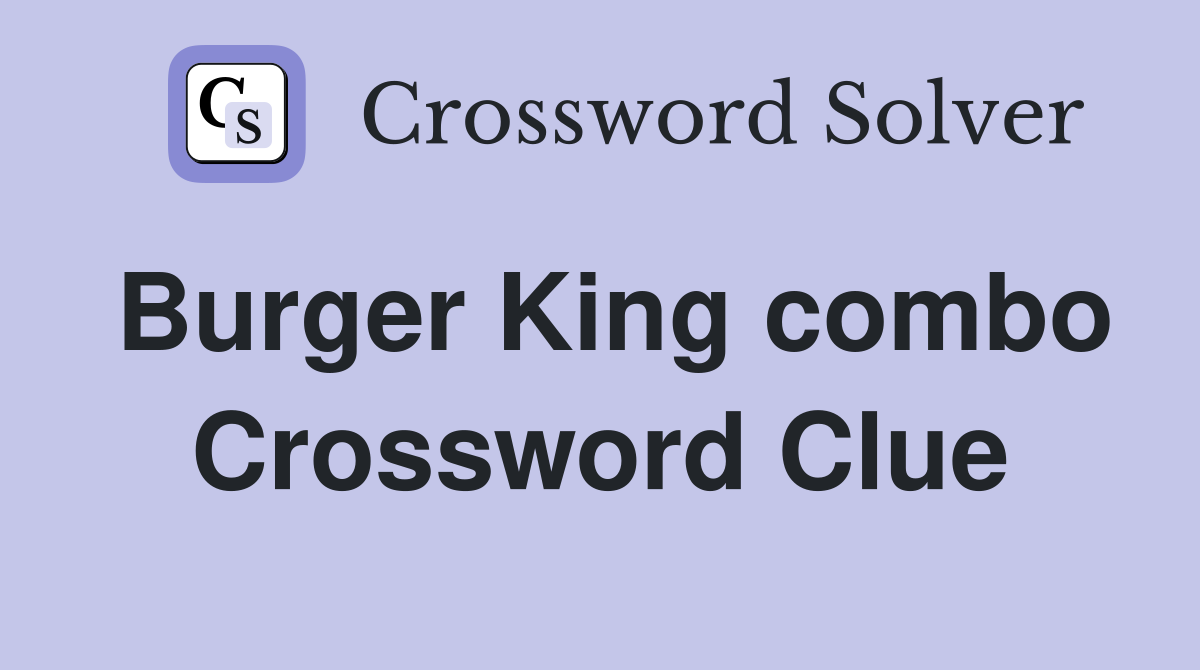 Burger King combo Crossword Clue