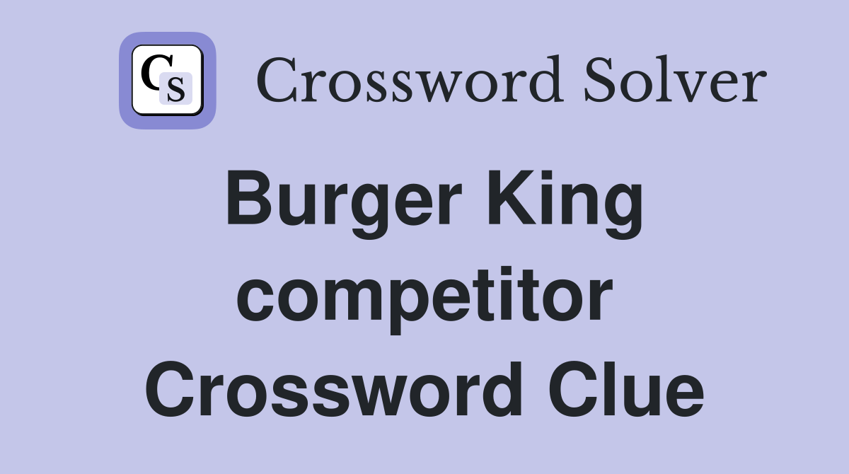 Burger King competitor Crossword Clue