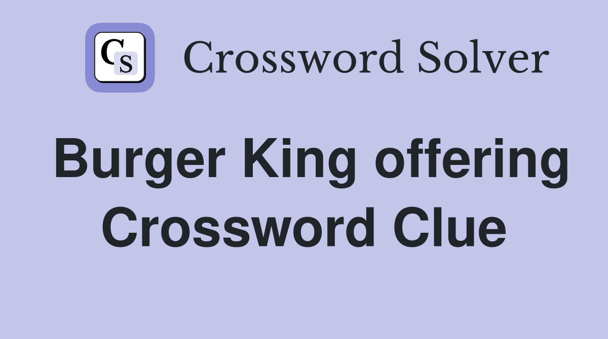 Burger King offering Crossword Clue