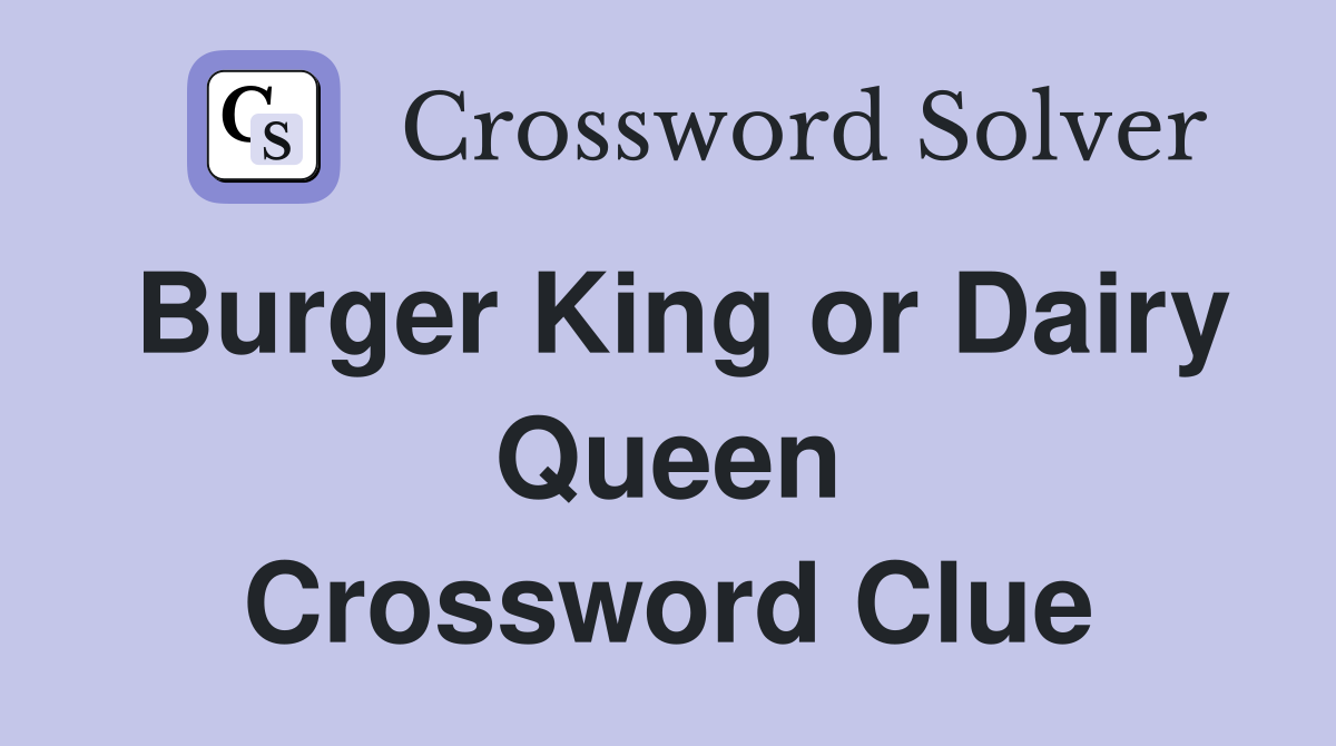 Burger King or Dairy Queen Crossword Clue