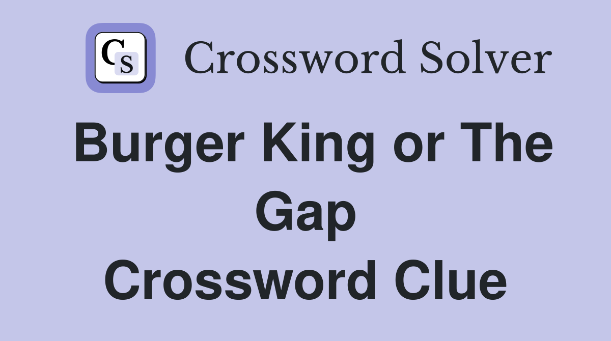 Burger King or The Gap Crossword Clue