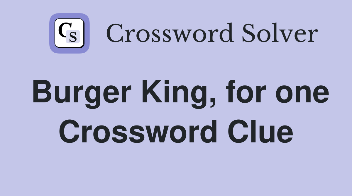 Burger King, for one Crossword Clue