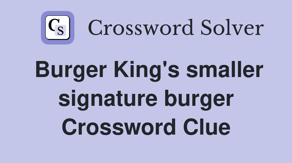 Burger King's smaller signature burger Crossword Clue