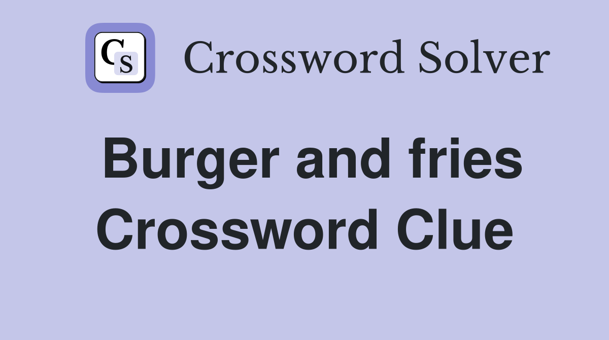 Burger and fries Crossword Clue