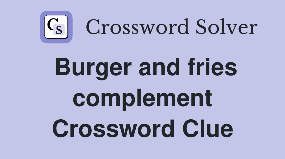 Burger and fries complement Crossword Clue