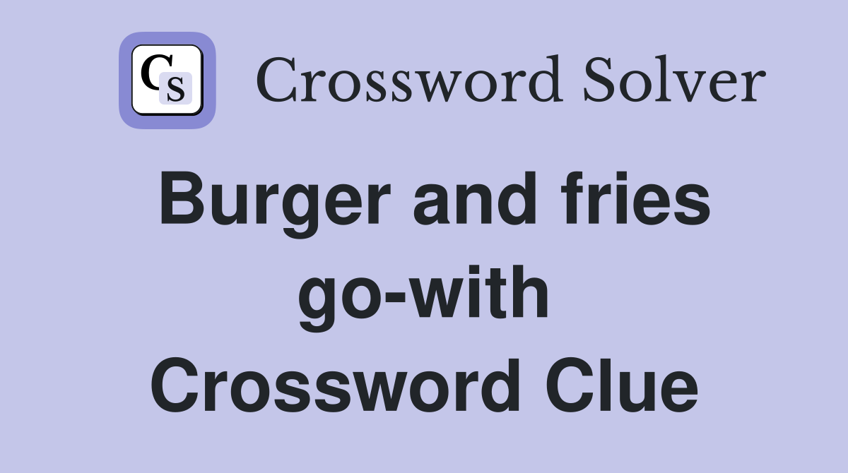 Burger and fries go-with Crossword Clue
