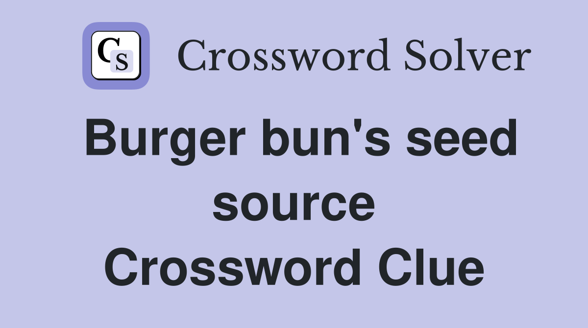 Burger bun's seed source Crossword Clue