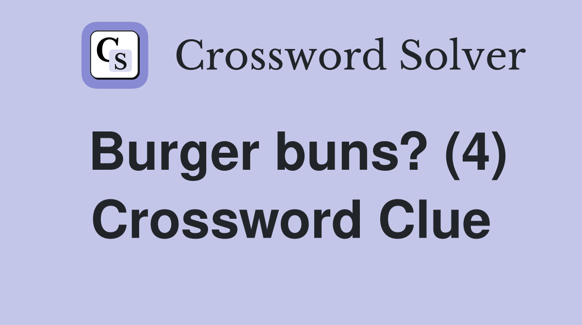 Burger buns? (4) Crossword Clue
