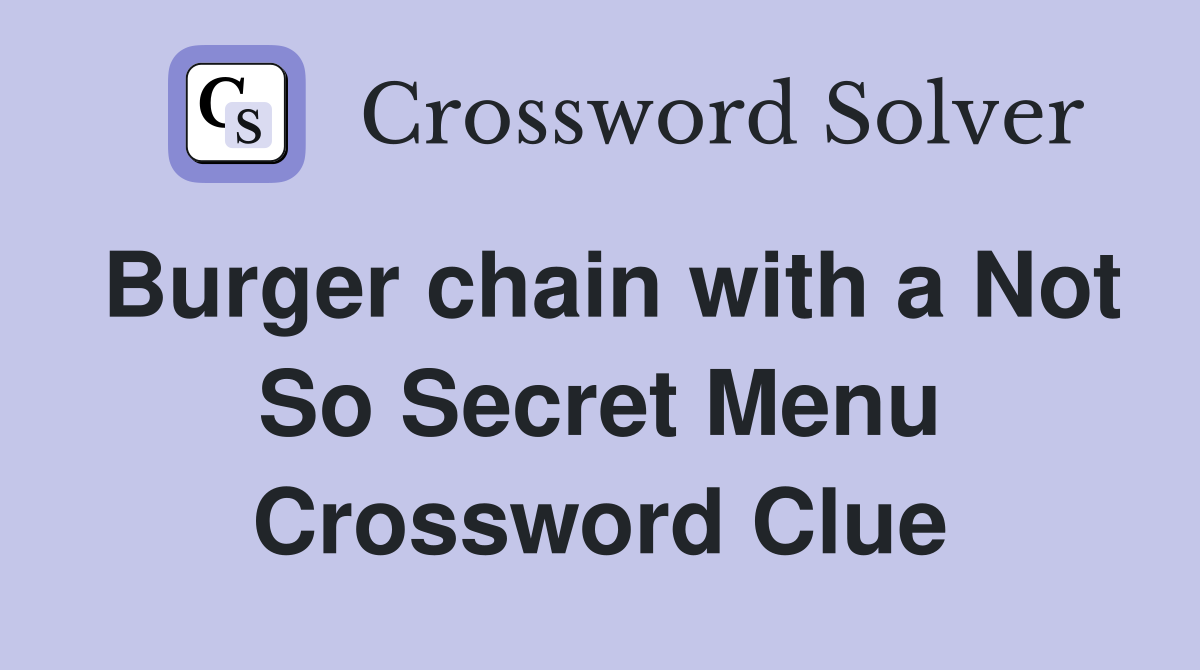 Burger chain with a Not So Secret Menu Crossword Clue