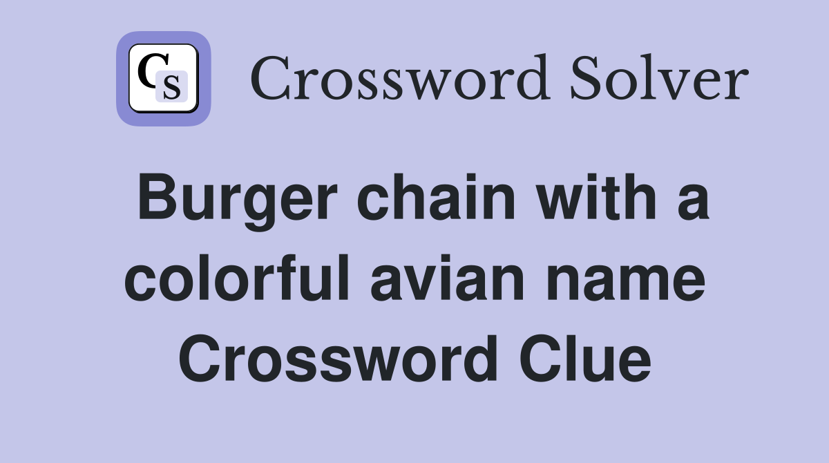 Burger chain with a colorful avian name Crossword Clue