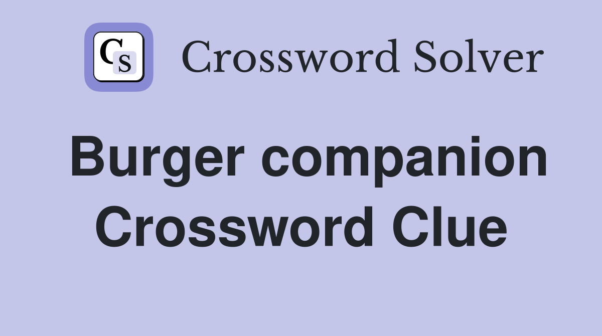 Burger companion Crossword Clue