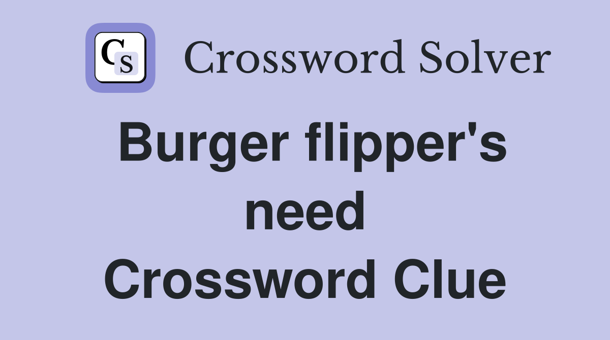 Burger flipper's need Crossword Clue