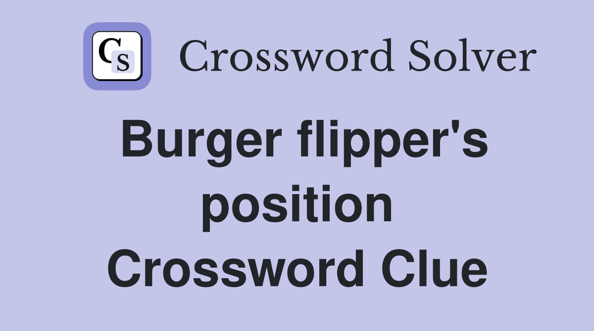 Burger flipper's position Crossword Clue