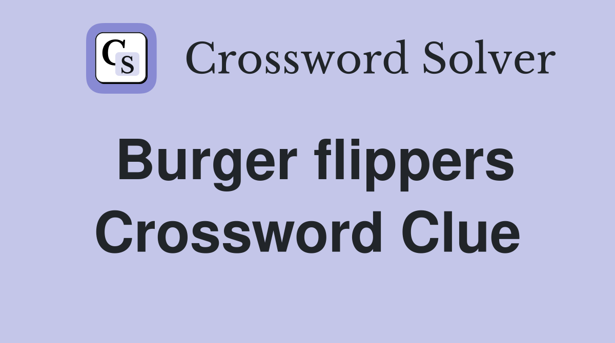 Burger flippers Crossword Clue