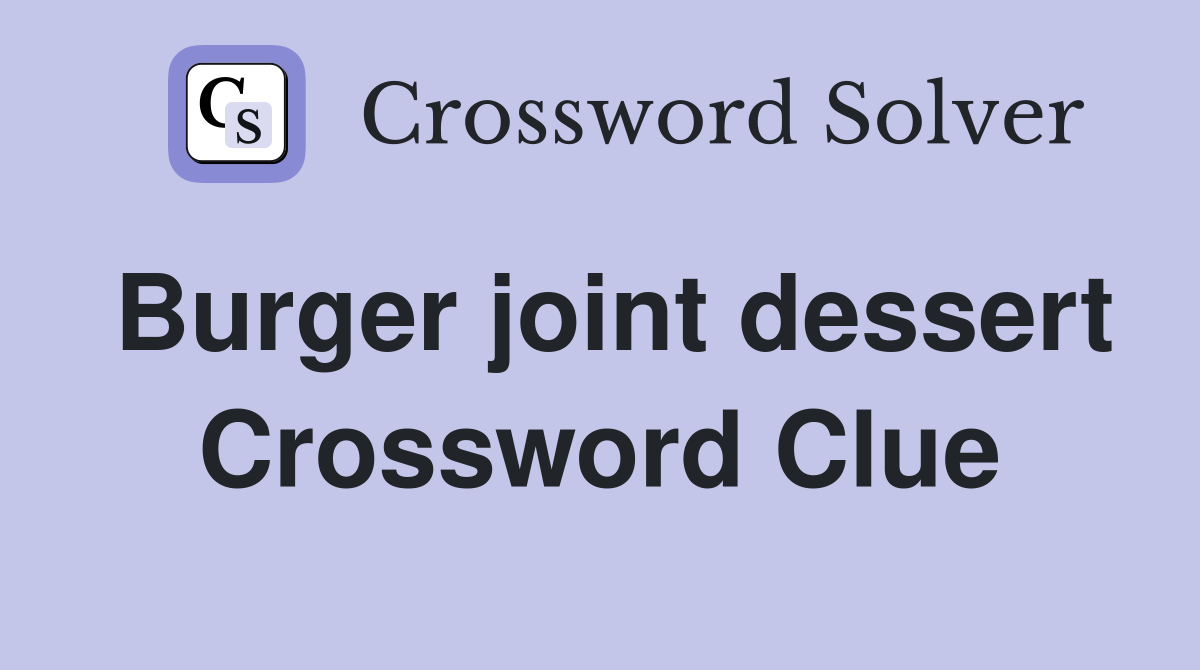 Burger joint dessert Crossword Clue