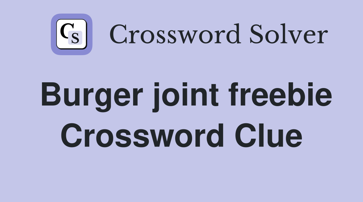 Burger joint freebie Crossword Clue