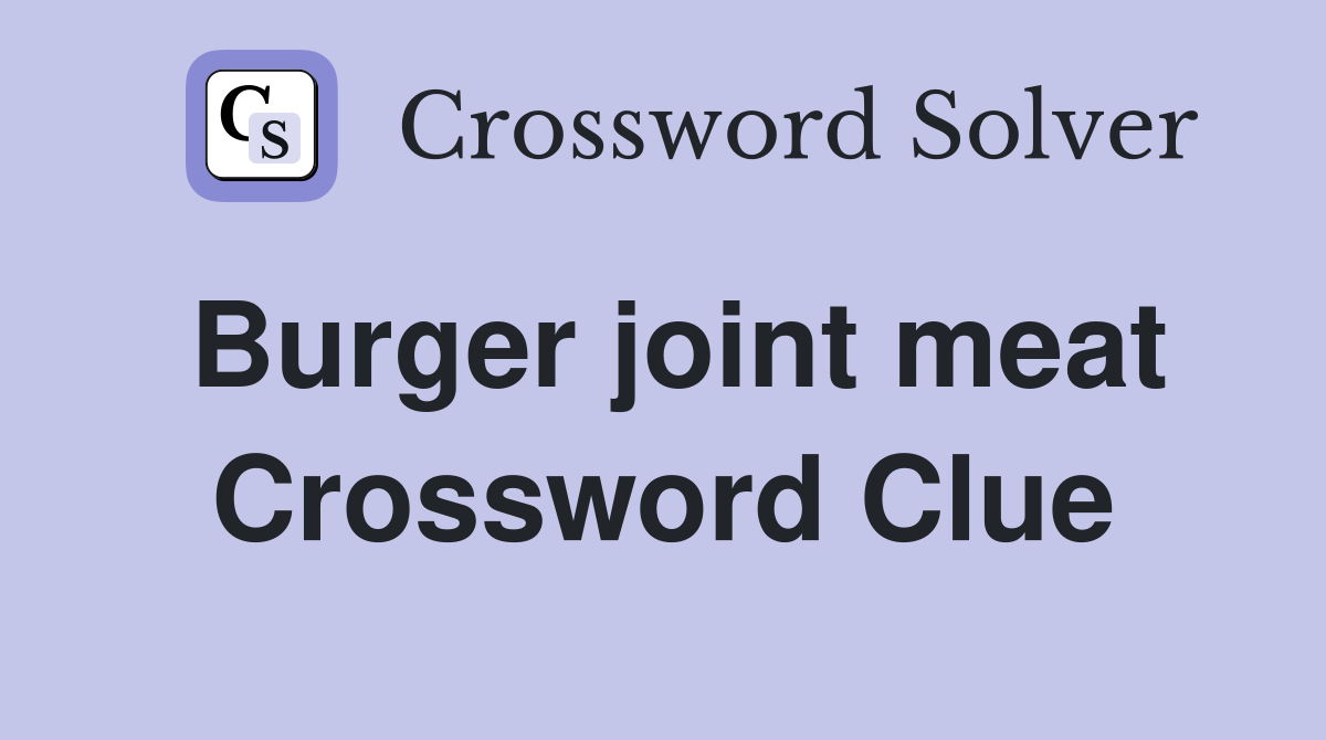 Burger joint meat Crossword Clue
