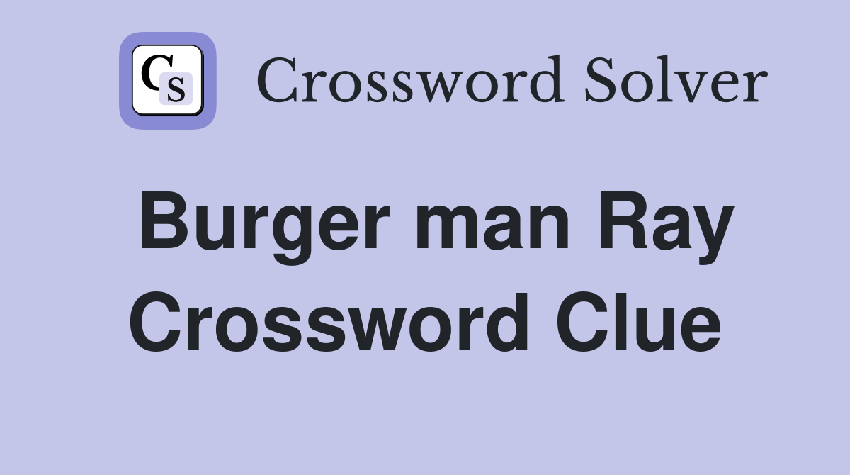 Burger man Ray Crossword Clue