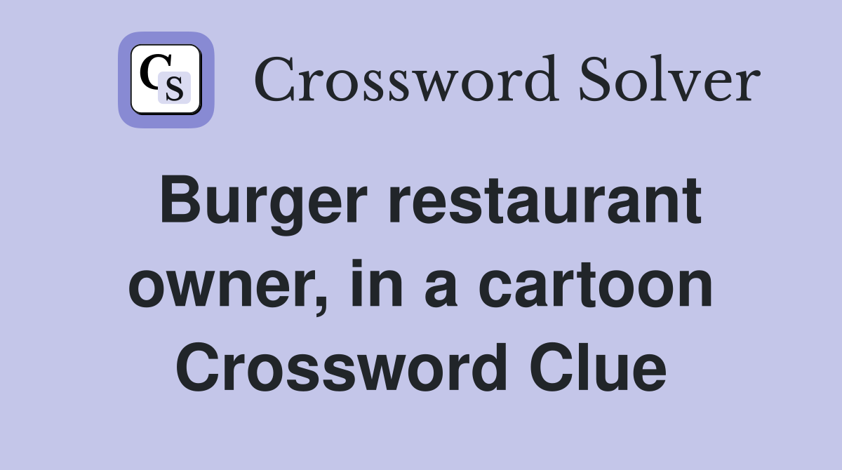 Burger restaurant owner, in a cartoon Crossword Clue